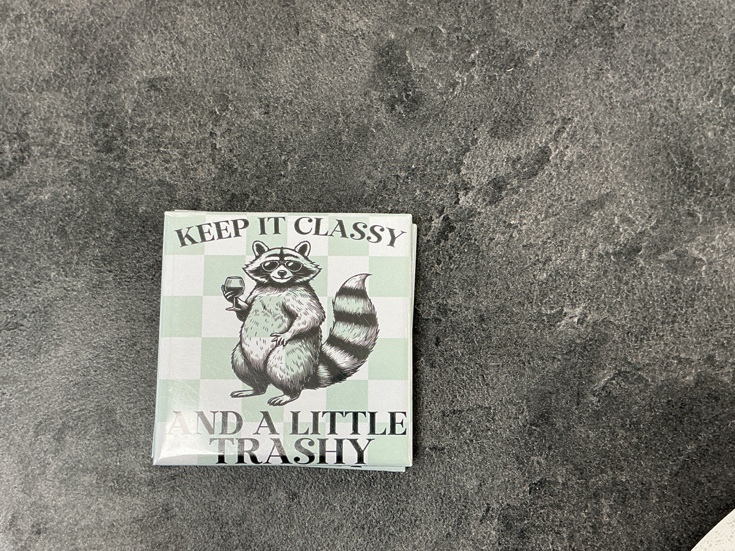 Keep it classy and a little trashy magnet