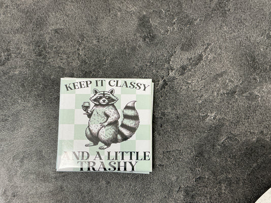 Keep it classy and a little trashy magnet