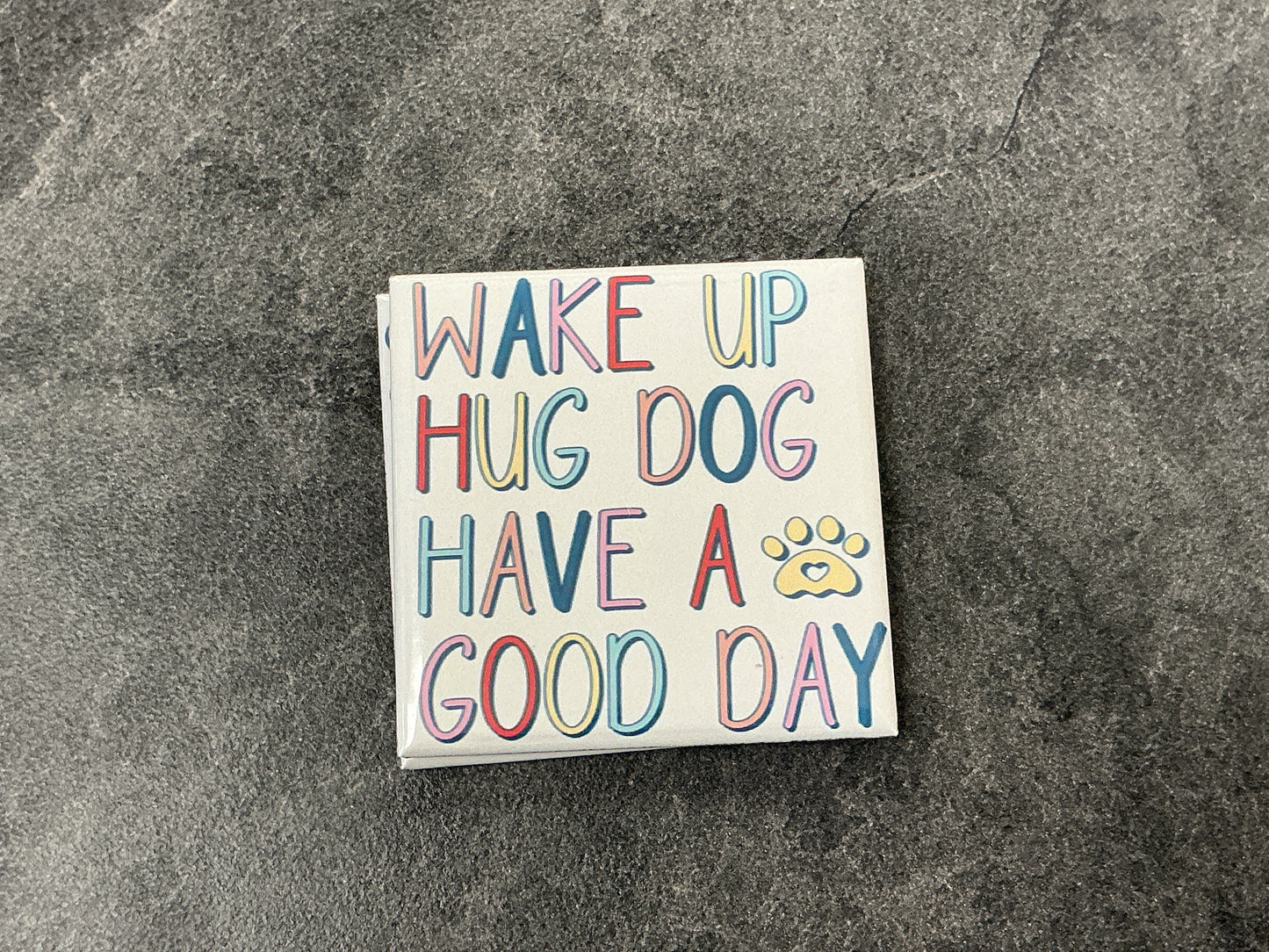 Wake up hug dog magnet
