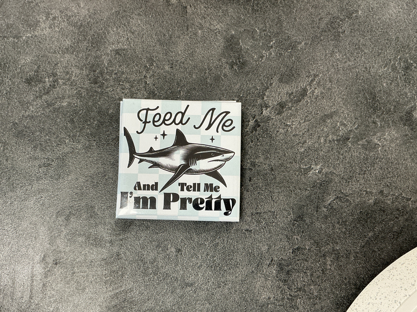 Feed me and tell me I’m pretty magnet